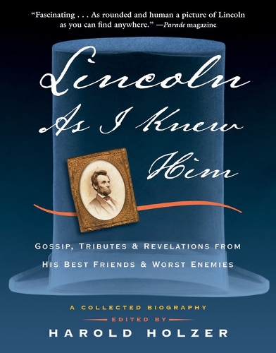 Бумажная книга «Lincoln as I Knew Him: Gossip, Tributes, and Revelations from His Best Friends and Worst Enemies», автор Гарольд Хольцер - фото №1