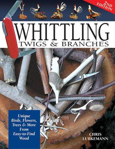 Бумажная книга «Whittling Twigs & Branches - 2nd Edition: Unique Birds, Flowers, Trees & More from Easy-to-Find Wood», автор Крис Любкеман - фото №1