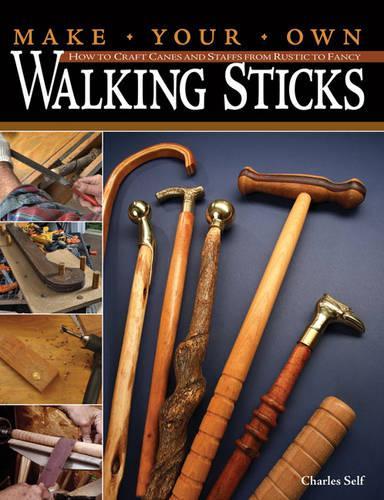 Бумажная книга «Make Your Own Walking Sticks: How to Craft Canes and Staffs from Rustic to Fancy», автор Чарльз Селф - фото №1