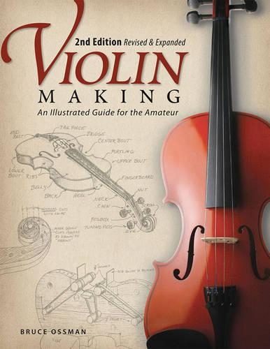 Бумажная книга «Violin Making, Second Edition Revised and Expanded: An Illustrated Guide for the Amateur», автор Брюс Оссман - фото №1