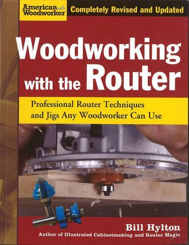Бумажная книга «Woodworking with the Router: Professional Router Techniques and Jigs Any Woodworker Can Use», автор Билл Хилтон - фото №1