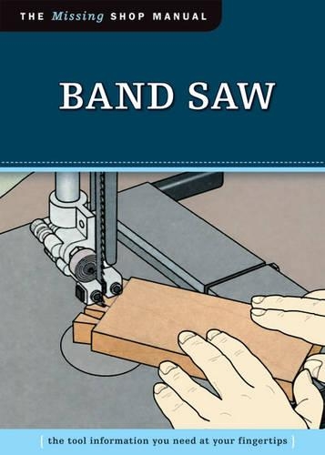 Бумажная книга «Band Saw (Missing Shop Manual): The Tool Information You Need at Your Fingertips», автор Skills Institute Press - фото №1