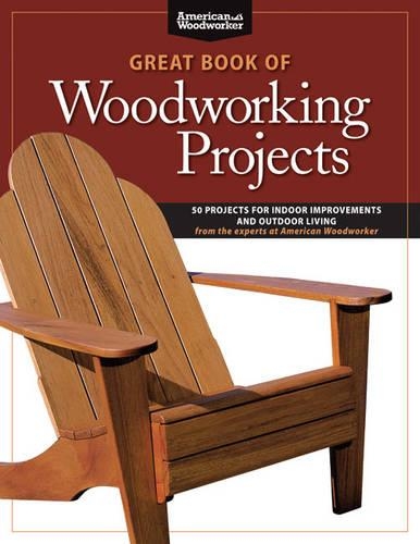 Бумажная книга «Great Book of Woodworking Projects: 50 Projects For Indoor Improvements And Outdoor Living from the Experts at American Woodworker», автор Рэнди Джонсон - фото №1