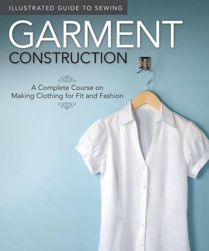 Бумажная книга «Illustrated Guide to Sewing: Garment Construction: A Complete Course on Making Clothing for Fit and Fashion», автор Колин Дорси - фото №1