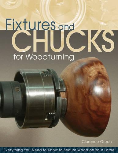 Бумажная книга «Fixtures and Chucks for Woodturning: Everything You Need to Know to Secure Wood on Your Lathe», автор Док Грин - фото №1