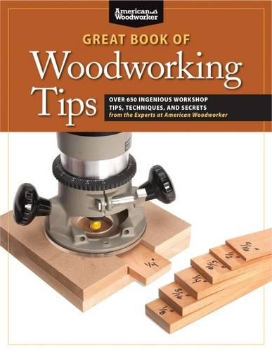 Бумажная книга «Great Book of Woodworking Tips: Over 650 Ingenious Workshop Tips, Techniques, and Secrets from the Experts at American Woodworker», автор Рэнди Джонсон - фото №1