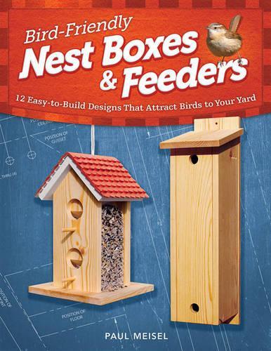 Бумажная книга «Bird-Friendly Nest Boxes & Feeders: 12 Easy-to-Build Designs that Attract Birds to Your Yard», автор Пол Майзель - фото №1