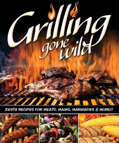 Бумажная книга «Grilling Gone Wild: Zesty Recipes for Meats, Mains, Marinades & More!!», автор Колин Дорси - фото №1