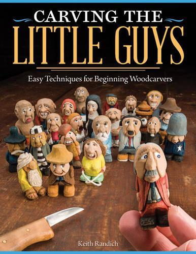 Бумажная книга «Carving the Little Guys: Easy Techniques for Beginning Woodcarvers», автор Кит Рэндич - фото №1