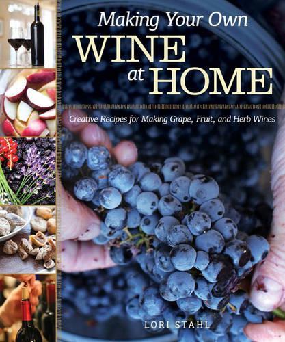 [object Object] «Making Your Own Wine at Home: Creative Recipes for Making Grape, Fruit, and Herb Wines», автор Лорі Стал - фото №1