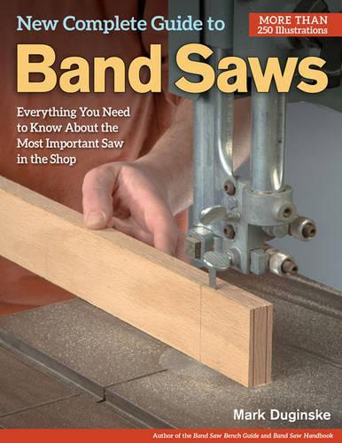 Бумажная книга «New Complete Guide to Band Saws: Everything You Need to Know About the Most Important Saw in the Shop», автор Марк Дугинске - фото №1