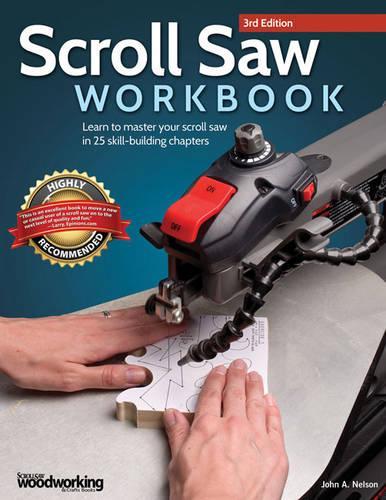 Паперова книга «Scroll Saw Workbook, 3rd Edition: Learn to Master Your Scroll Saw in 25 Skill-Building Chapters», автор Джон А. Нельсон - фото №1