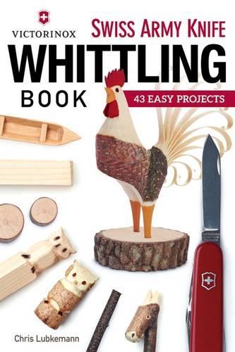Бумажная книга «Victorinox Swiss Army Knife Book of Whittling: 43 Easy Projects», автор Крис Любкеман - фото №1