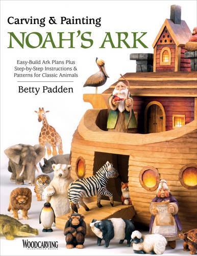 Паперова книга «Carving & Painting Noah's Ark: Easy-Build Ark Plans Plus Step-by-Step Instructions & Patterns for Classic Animals», автор Бетті Падден - фото №1