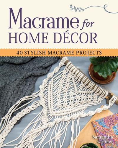 Бумажная книга «Macrame for Home Decor: 40 Stylish Macrame Projects», автор Саманта Гренье - фото №1