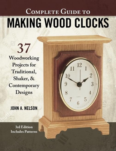 Бумажная книга «Complete Guide to Making Wood Clocks, 3rd Edition: 37 Woodworking Projects for Traditional, Shaker & Contemporary Designs», автор Джон Нельсон - фото №1