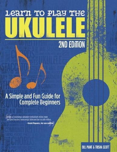 Паперова книга «Learn to Play the Ukulele, 2nd Ed: A Simple and Fun Guide for Complete Beginners», авторів Білл Плант, Тріша Скотт - фото №1
