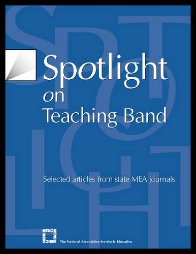 Бумажная книга «Spotlight on Teaching Band: Selected Articles from State MEA Journals», автор Национальная ассоциация музыкального образования (NAfME) - фото №1