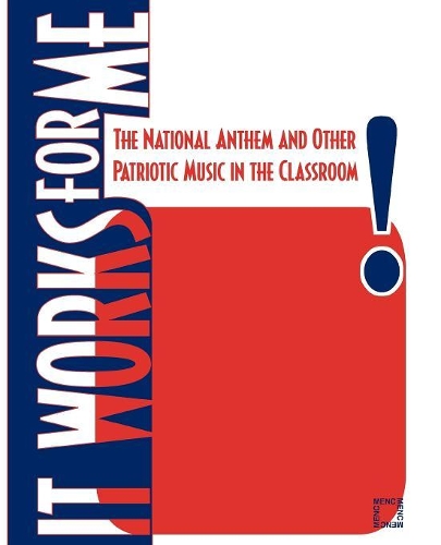 [object Object] «It Works For Me: The National Anthem and Other Patriotic Music in the Classroom», автор Національна асоціація музичної освіти (NAfME) - фото №1