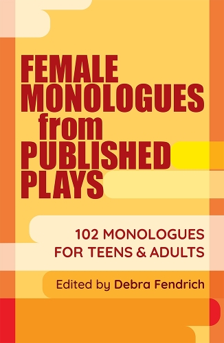 Бумажная книга «Female Monologues from Published Plays: 102 monologues for teens and adults», автор Дебра Фендрих - фото №1