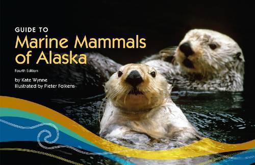 Паперова книга «Guide to Marine Mammals of Alaska – Fourth Edition», авторів Кейт Вінн, Пітер Фолькенс - фото №1