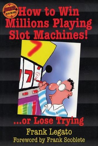 Бумажная книга «How to Win Millions Playing Slot Machines!: ...Or Lose Trying», автор Фрэнк Легато - фото №1