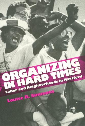 Бумажная книга «Organizing In Hard Times: Labor and Neighborhoods In Hartford», автор Луиза Симмонс - фото №1