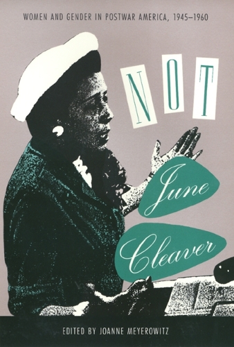 Бумажная книга «Not June Cleaver: Women and Gender in Postwar America, 1945-1960», автор Джун Мейеровиц - фото №1