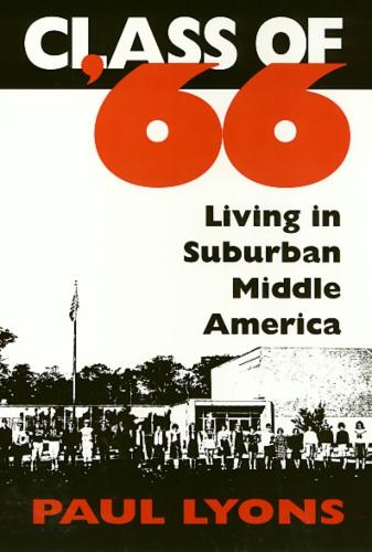 Паперова книга «Class Of '66: Living in Suburban Middle America», автор Пол Лайонс - фото №1