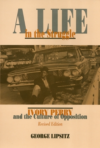 Бумажная книга «A Life In The Struggle: Ivory Perry and the Culture of Opposition», автор Джордж Липсиц - фото №1