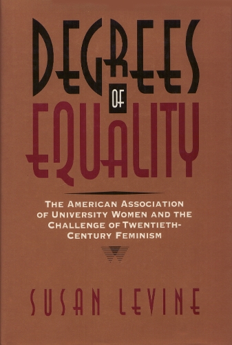 Бумажная книга «Degrees of Equality: The American Association of University Women and the Challenge of Twentieth-Century Feminism», автор Сьюзен Левин - фото №1