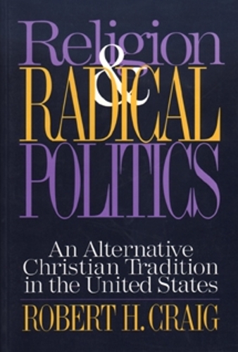 Бумажная книга «Religion and Radical Politics: An Alternative Christian Tradition in the United States», автор Роберт Крейг - фото №1