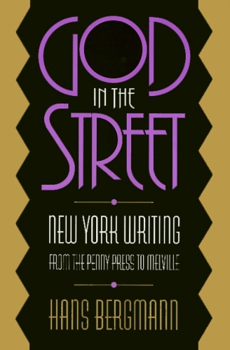 Бумажная книга «God In The Street: New York Writing from The Penny Press to Melville», автор Ганс Бергманн - фото №1