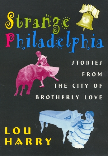 Бумажная книга «Strange Philadelphia: Stories from the City of Brotherly Love», автор Лу Гарри - фото №1