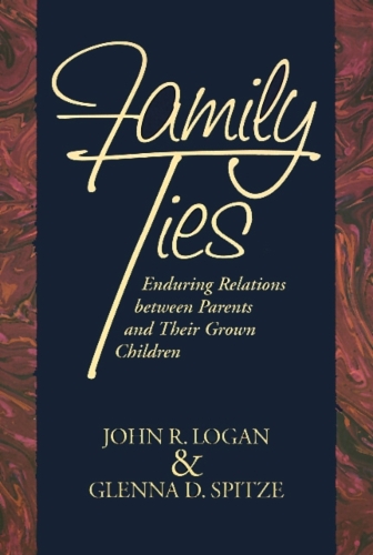Бумажная книга «Family Ties: Enduring Relations between Parents and Their Grown Children», автор Джон Логан - фото №1
