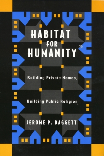 Паперова книга «Habitat For Humanity: Building Private Homes, Building Public Religion», автор Джером Баггетт - фото №1