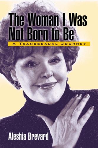 Бумажная книга «The Woman I Was Not Born To Be: A Transsexual Journey», автор Алешиа Бревард - фото №1