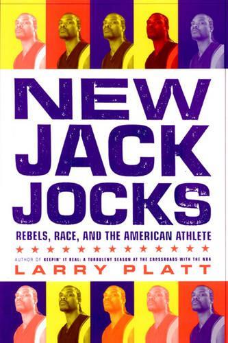 Бумажная книга «New Jack Jocks: Rebels, Race, And The American Athlete», автор Ларри Платт - фото №1
