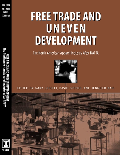 Бумажная книга «Free Trade & Uneven Development: North American Apparel Industry After Nafta», автор Гэри Гереффи - фото №1