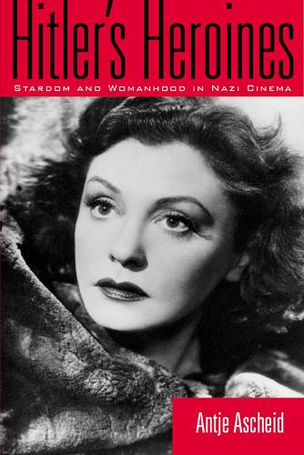 Бумажная книга «Hitler's Heroines: Stardom & Womanhood In Nazi Cinema», автор Антье Ашайд - фото №1