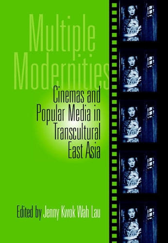 Бумажная книга «Multiple Modernities: Cinemas & Popular Media In Transcultural East Asia», автор Дженни Лау - фото №1