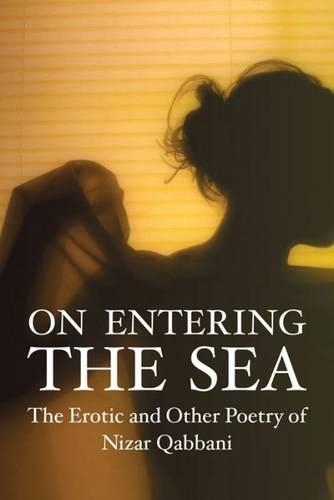 Бумажная книга «On Entering the Sea: The Erotic and Other Poetry of Nizar Qabbani», автор Низар Каббани - фото №1