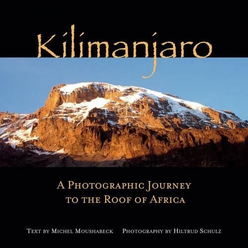 Бумажная книга «Kilimanjaro: A Photographic Journey to the Roof of Africa», авторов Хилтруд Шульц, Мишель Мушабек - фото №1
