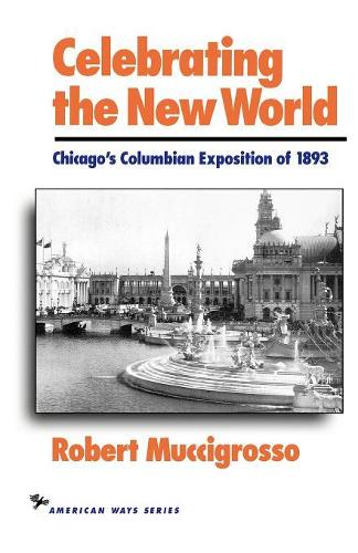 Бумажная книга «Celebrating the New World: Chicago's Columbian Exposition of 1893», автор Роберт Мучигроссо - фото №1