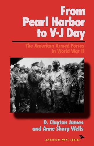 Бумажная книга «From Pearl Harbor to V-J Day: The American Armed Forces in World War II», авторов Энн Шарп Уэллс, Клейтон Д. Джеймс - фото №1