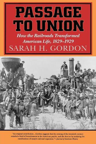 Бумажная книга «Passage to Union: How the Railroads Transformed American Life, 1829-1929», автор Сара Х. Гордон - фото №1
