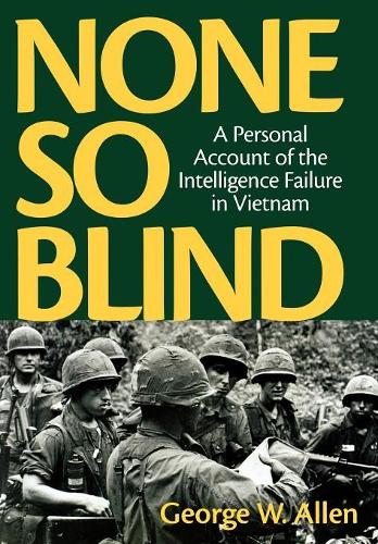 Бумажная книга «None So Blind: A Personal Failure Account of the Intelligence in Vietnam», автор Джордж В. Аллен - фото №1