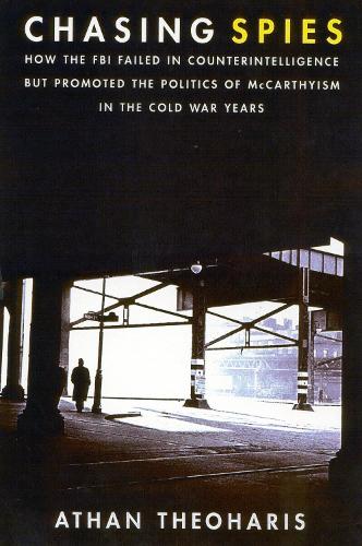 Бумажная книга «Chasing Spies: How the FBI Failed in Counter-Intelligence But Promoted the Politics of McCarthyism in the Cold War Years», автор Атан Теохарис - фото №1