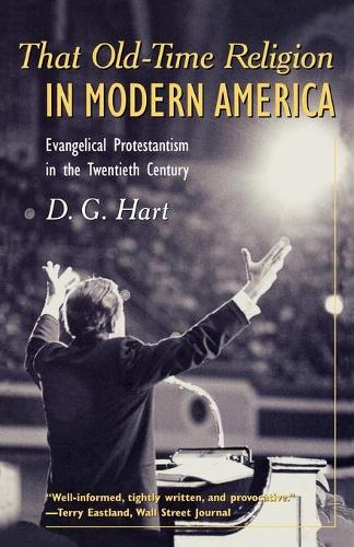 Бумажная книга «That Old-Time Religion in Modern America: Evangelical Protestantism in the Twentieth Century», автор Д. Г. Харт - фото №1