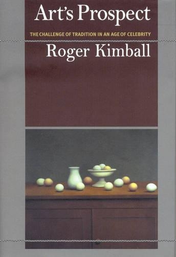 Бумажная книга «Art's Prospect: The Challenge of Tradition in an Age of Celebrity», автор Роджер Кимболл - фото №1